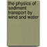 The Physics Of Sediment Transport By Wind And Water