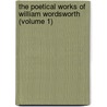 The Poetical Works Of William Wordsworth (Volume 1) door William Wordsworth