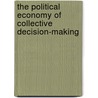 The Political Economy Of Collective Decision-Making by Tim Veen