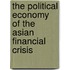 The Political Economy Of The Asian Financial Crisis
