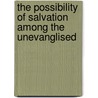 The Possibility Of Salvation Among The Unevanglised by Daniel Strange