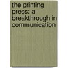 The Printing Press: A Breakthrough In Communication by Richard Tames
