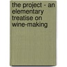 The Project - An Elementary Treatise On Wine-Making by W. Sherrard-Smith