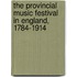 The Provincial Music Festival In England, 1784-1914