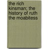 The Rich Kinsman; The History Of Ruth The Moabitess door Stephen Higginson Tyng