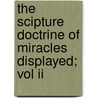 The Scipture Doctrine Of Miracles Displayed; Vol Ii door John Strain