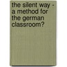 The Silent Way - A Method For The German Classroom? door Peter Grube