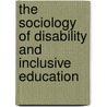 The Sociology Of Disability And Inclusive Education door Madeleine Arnot