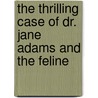 The Thrilling Case of Dr. Jane Adams and the Feline door Nathaniel Lewis Dawson