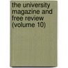 The University Magazine And Free Review (Volume 10) door John MacKinnon Robertson