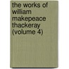 The Works Of William Makepeace Thackeray (Volume 4) by William Makepeace Thackeray