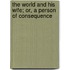 The World And His Wife; Or, A Person Of Consequence