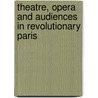 Theatre, Opera And Audiences In Revolutionary Paris door Marie-Laurence Netter