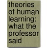 Theories Of Human Learning: What The Professor Said by Guy R. Lefrancois