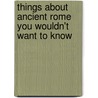 Things About Ancient Rome You Wouldn't Want To Know door Victoria England