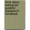 Think About Editing:Esl Guidefor Wadsworth Handbook by William Ascher