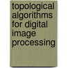 Topological Algorithms For Digital Image Processing door T. Yung Kong