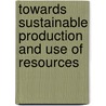 Towards Sustainable Production And Use Of Resources by United Nations Environment Programme