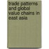 Trade Patterns And Global Value Chains In East Asia