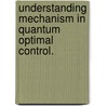 Understanding Mechanism In Quantum Optimal Control. by Abhra Mitra