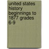 United States History Beginnings to 1877 Grades 6-9 door Henry A. Beers