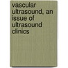 Vascular Ultrasound, An Issue Of Ultrasound Clinics door Edward G. Grant