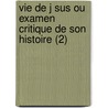 Vie De J Sus Ou Examen Critique De Son Histoire (2) door David Friedrich Strauss