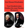 Von Friedrich dem Großen bis zum Fürsten Bismarck door Karl Braun-Wiesbaden