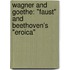 Wagner And Goethe: "Faust" And Beethoven's "Eroica"