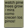 Watch Pine Trees Grow / Mira Como Crecen Los Pinos! by Therese Shea
