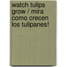 Watch Tulips Grow / Mira Como Crecen Los Tulipanes! door Kristen Rajczak