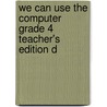 We Can Use the Computer Grade 4 Teacher's Edition D door Scholastic Professional Books