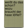 Weißt du das schon? Wozu braucht der Hase Löffel? by Elena Bruns