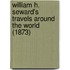 William H. Seward's Travels Around the World (1873)