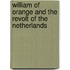 William Of Orange And The Revolt Of The Netherlands