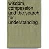 Wisdom, Compassion And The Search For Understanding door Gajin Nagao