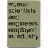 Women Scientists And Engineers Employed In Industry