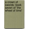 A Crown Of Swords: Book Seven Of 'The Wheel Of Time' by Robbert Jordan