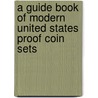 A Guide Book of Modern United States Proof Coin Sets door David W. Lange