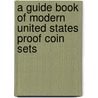 A Guide Book of Modern United States Proof Coin Sets door David W. Lange