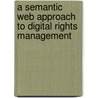 A Semantic Web Approach To Digital Rights Management by Roberto Garcia