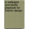 A Wallpaper and Textile Playbook for Interior Design door Tina Skinner
