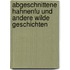 Abgeschnittene Hahnenfu Und Andere Wilde Geschichten