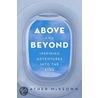Above And Beyond: Inspiring Adventures Into The Blue by Heather Mckeown