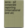 Acca - P2 Corporate Reporting (International And Uk) door Bpp Learning Media