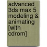 Advanced 3ds Max 5 Modeling & Animating [with Cdrom] door Boris Kulagin