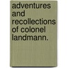 Adventures And Recollections Of Colonel Landmann. by George Thomas Landmann