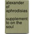 Alexander of Aphrodisias : Supplement to on the Soul