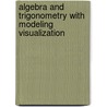 Algebra and Trigonometry With Modeling Visualization door Terry Krieger
