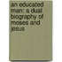 An Educated Man: A Dual Biography Of Moses And Jesus